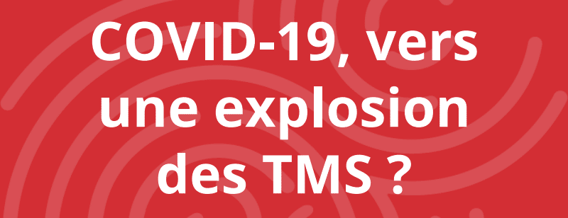 COVID-19 vers une explosion des TMS